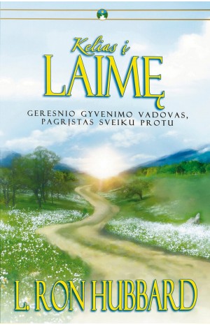 Kelias į Laimę. Geresnio gyvenimo vadovas, pagrįstas sveiku protu